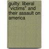 Guilty: Liberal "Victims" And Their Assault On America door Ann Coulter