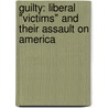 Guilty: Liberal "Victims" And Their Assault On America by Ann Coulter