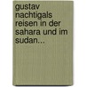 Gustav Nachtigals Reisen In Der Sahara Und Im Sudan... by Gustav Nachtigal