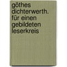 Göthes Dichterwerth. Für einen gebildeten Leserkreis door David Hoffmann