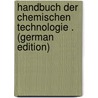 Handbuch Der Chemischen Technologie . (German Edition) by Rudolf Wagner Johannes