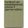 Handbuch Der Wasserbaukunst, Volume 3 (German Edition) door Heinrich Ludwig Hagen Gotthilf
