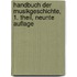 Handbuch der Musikgeschichte, 1. Theil, Neunte Auflage