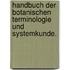 Handbuch der botanischen Terminologie und Systemkunde.
