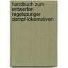 Handbuch zum Entwerfen regelspuriger Dampf-Lokomotiven by Georg Lotter