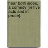 Hear both Sides, a comedy [in five acts and in prose]. door Thomas Holcroft