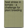 Heat stress in tomato - a challenge for plant breeding by Esther Mitterbauer