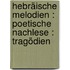 Hebräische Melodien : Poetische Nachlese : Tragödien