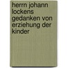 Herrn Johann Lockens Gedanken Von Erziehung Der Kinder by Locke John Locke