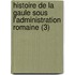 Histoire de La Gaule Sous L'Administration Romaine (3)