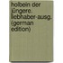 Holbein der Jüngere. Liebhaber-Ausg. (German Edition)