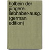 Holbein der Jüngere. Liebhaber-Ausg. (German Edition) door Knackfuss Hermann
