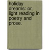 Holiday Dreams: or, light reading in poetry and prose. door Isabel Hill