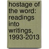 Hostage of the Word: Readings Into Writings, 1993-2013 door John Schad