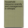 Household Resource Scarcity and Management in Ethiopia by Yilikal Anteneh