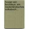 Huyge Van Bourdeus: Ein Niederländisches Volksbuch... door Onbekend
