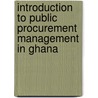 Introduction To Public Procurement Management In Ghana door John G. Gatsi