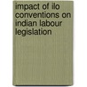 Impact Of Ilo Conventions On Indian Labour Legislation door Sunitha Kanipakam