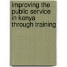 Improving the Public Service in Kenya through Training door Florence Kithinji