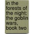 In the Forests of the Night: The Goblin Wars, Book Two
