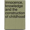 Innocence, Knowledge and the Construction of Childhood door Kerry Robinson