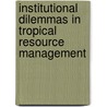 Institutional Dilemmas In Tropical Resource Management door Fredrick Kisekka-Ntale