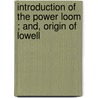 Introduction of the Power Loom ; And, Origin of Lowell door Nathan Appleton