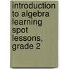 Introduction to Algebra Learning Spot Lessons, Grade 2 door Carson-Dellosa Publishing