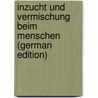 Inzucht Und Vermischung Beim Menschen (German Edition) by Reibmayr Albert