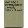 Iowa City; a Contribution to the Early History of Iowa door Benjamin F. (Benjamin Frankli Shambaugh