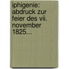 Iphigenie: Abdruck Zur Feier Des Vii. November 1825... door Johann Wolfgang von Goethe