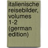 Italienische Reisebilder, Volumes 1-2 (German Edition) by Charl'Z. Dikkens