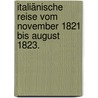 Italiänische Reise vom November 1821 bis August 1823. door Georg Heinrich Pertz