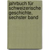 Jahrbuch Für Schweizerische Geschichte, Sechster Band door Allgemeine Geschichtforschende Gesellschaft Der Schweiz