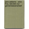 Jane Addams - Eine Frau, berufen zur Gemeinwesenarbeit by Daliborka Horvat