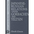 Japanese-Russian Relations Under Gorbachev and Yeltsin