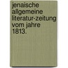 Jenaische allgemeine Literatur-Zeitung vom Jahre 1813. door Onbekend