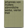 Johannes von Müllers Sämmtliche Werke, vierter Theil by Johannes Von Muller