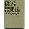 Jorge y el Pequeno Caballero = Small Knight and George by Ronda Armitage