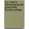 K.A. Hahn's Althochdeutsche Grammatik: fuenfte Auflage door Karl August Hahn