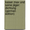 Kaiser Max Und Seine Jäger: Dichtung (German Edition) door Baumbach Rudolf