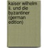 Kaiser Wilhelm Ii. Und Die Byzantiner (German Edition)