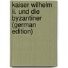Kaiser Wilhelm Ii. Und Die Byzantiner (German Edition) door Reventlow Ernst