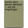 Kanton Bern: Berner Oberland I.: Aris Bis Ringoltingen by George A. Fischer