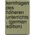 Kernfragen Des Höheren Unterrichts . (German Edition)