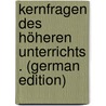Kernfragen Des Höheren Unterrichts . (German Edition) by Weissenfels Oskar