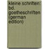 Kleine Schriften: Bd. Goetheschriften (German Edition)