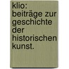 Klio: Beiträge zur Geschichte der historischen Kunst. door Wilhelm Roscher