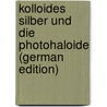 Kolloides Silber Und Die Photohaloide (German Edition) by Lüppo-Cramer Hinricus