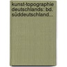 Kunst-topographie Deutschlands: Bd. Süddeutschland... door Wilhelm Lotz